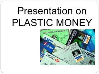 Presentation on
PLASTIC MONEY
 
