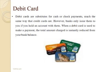 Debit Card
Vaibhav jain
 