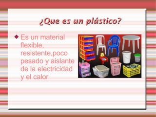 ¿Que es un plástico? ,[object Object]