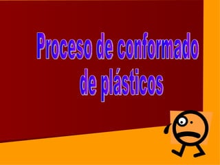 Proceso de conformado de plásticos  