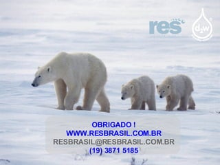 OBRIGADO ! WWW.RESBRASIL.COM.BR [email_address] (19) 3871 5185 