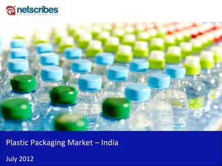 Insert Cover Image using Slide Master View
                             Do not distort




Plastic Packaging Market – India
July 2012
 