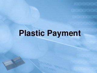 Plastic Payment
 
