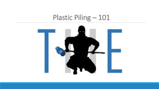 Plastic Piling – 101
 