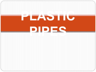 PLASTIC 
PIPES 
 