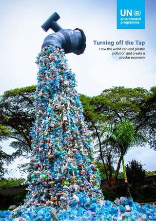 Turning off the Tap
How the world can end plastic
pollution and create a
circular economy
 