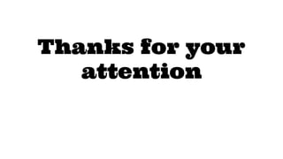 Thanks for your
attention
 