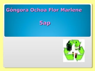 Góngora Ochoa Flor Marlene   5ap 
