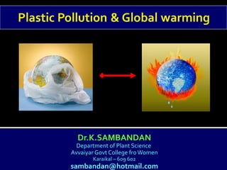 Dr.K.SAMBANDAN
Department of Plant Science
Avvaiyar Govt College froWomen
Karaikal – 609 602
sambandan@hotmail.com
 
