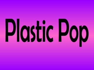 Plastic Pop 