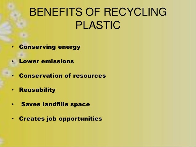 advantage of plastic recycling With all of its numerous benefits, plastic have several disadvantages which have forced governments all around the world to tackle the problem of plastic waste the most popular solution was of course, recycling find more about this worldwide initiative here. advantage of plastic recycling With all of its numerous benefits, plastic have several disadvantages which have forced governments all around the world to tackle the problem of plastic waste the most popular solution was of course, recycling find more about this worldwide initiative here.