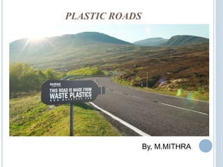 PLASTIC ROADS
By, M.MITHRA
 