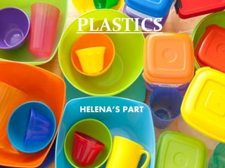 PLASTICS 
HELENA’S PART 
 