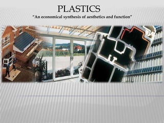 PLASTICS
“An economical synthesis of aesthetics and function”
 