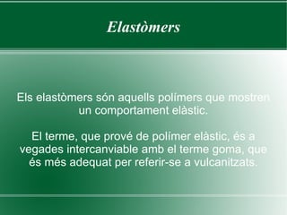 Termostables Són tots aquells plàstics que, a mesura que s'escalfen es destrueixen abans d'estovar-se. Per aquest motiu, se'ls ha de donar la forma desitjada en el moment que es prepara el material, i no són fàcils de reciclar per poder utilitzar-los. 