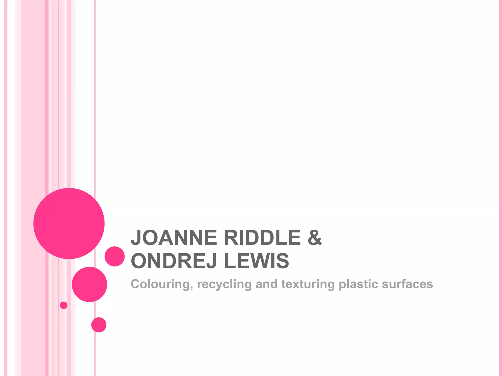 Joanne Riddle Plastics, Colouring, Recycling & Texturing by Joanne Riddle & Ondrej ...