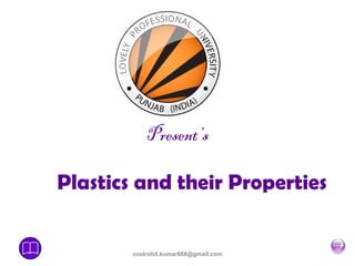 Present’s
Plastics and their Properties
coolrohit.kumar666@gmail.com
 