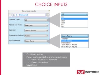 CHOICE INPUTS
• Consistent entries
• Fewer spelling mistakes and incorrect inputs
• Easier to sort data post-test
• Fewer ...