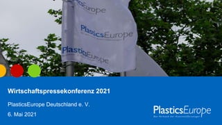 © gkrphoto – stock.adobe.com
PlasticsEurope Deutschland e. V.
6. Mai 2021
Wirtschaftspressekonferenz 2021
 