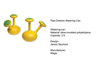 Pipe Dreams Watering CanWatering-can.Material: blow-moulded polyethylene.Capacity: 2 lt.Design:Jerszy SeymourManufacturer:Magis