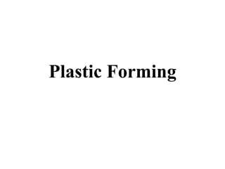 Plastic Forming
 