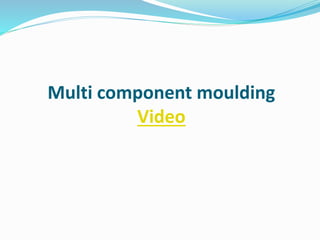 Multi component moulding
Video
 