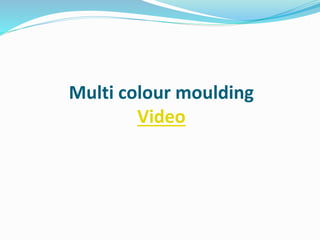 Multi colour moulding
Video
 