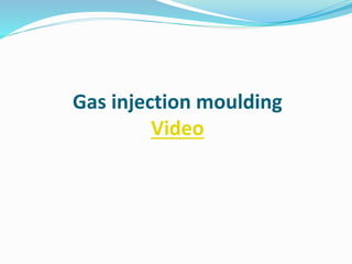 Gas injection moulding
Video
 