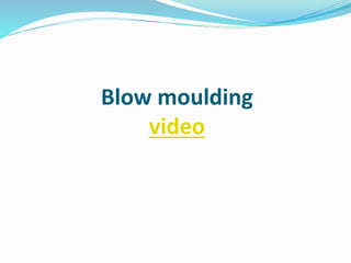 Blow moulding
video
 