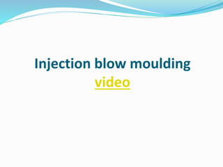 Injection blow moulding
video
 