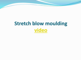 Stretch blow moulding
video
 