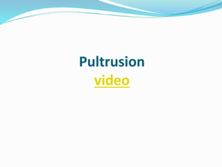 Pultrusion
video
 
