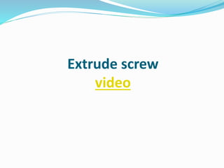 Extrude screw
video
 