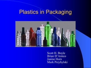 Plastics in Packaging
Scott H. Boyle
Brian D’Amico
Janine Horn
Mark Przybylski
 