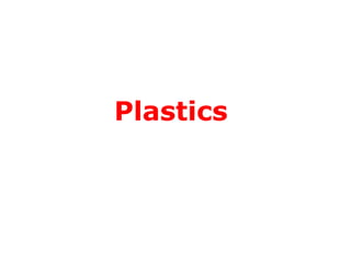 Plastics

 