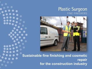 Sustainable fine finishing and cosmetic repair for the construction industry 