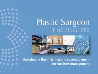 Sustainable fine finishing and cosmetic repair for facilities management 
