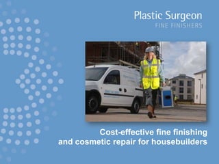 Cost-effective fine finishingand cosmetic repair for housebuilders 