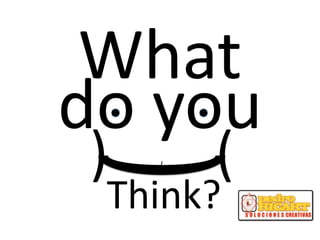 Whatdo you)()Think?