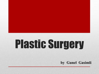 Plastic Surgery
by Gunel Gasimli
 