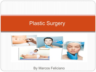 By Marcos Feliciano
Plastic Surgery
 