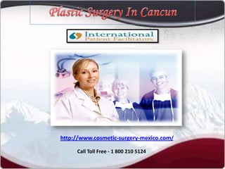 Plastic Surgery In Cancun http://www.cosmetic-surgery-mexico.com/ Call Toll Free - 1 800 210 5124 