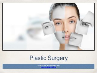 Date
Plastic Surgery
a way to transform your appearance
(www.medstarhealth.ae)
 