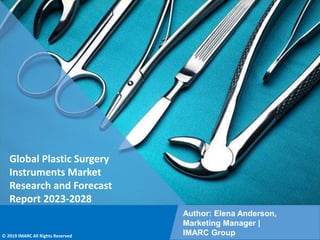 Copyright © IMARC Service Pvt Ltd. All Rights Reserved
Global Plastic Surgery
Instruments Market
Research and Forecast
Report 2023-2028
Author: Elena Anderson,
Marketing Manager |
IMARC Group
© 2019 IMARC All Rights Reserved
 