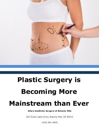 Allure Aesthetic Surgery of Beverly Hills
201 South Lasky Drive, Beverly Hills, CA 90212
(310) 461-3835
Plastic Surgery is
Becoming More
Mainstream than Ever
 
