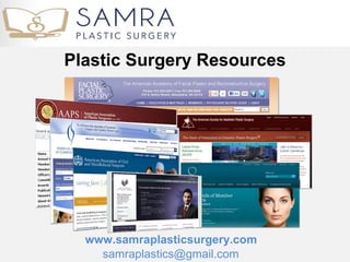 Plastic Surgery Resources




  www.samraplasticsurgery.com
    samraplastics@gmail.com
 