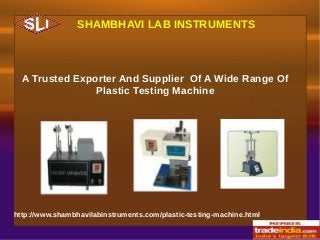 SHAMBHAVI LAB INSTRUMENTS

A Trusted Exporter And Supplier Of A Wide Range Of
Plastic Testing Machine

http://www.shambhavilabinstruments.com/plastic-testing-machine.html

 