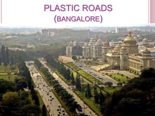 PLASTIC ROADS
(BANGALORE)
 