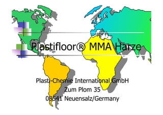 Plastifloor® MMA Harze
Plasti-Chemie International GmbH
Zum Plom 35
08541 Neuensalz/Germany
 