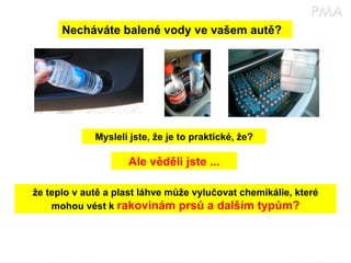 Necháváte balené vody ve vašem autě? Mysleli jste, že je to praktické, že? Ale věděli jste ... že teplo v autě a plast láhve může vylučovat chemikálie, které mohou vést k  rakovinám prsů a dalším typům? 